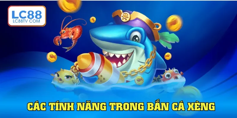 Các tính năng của bắn cá xèng