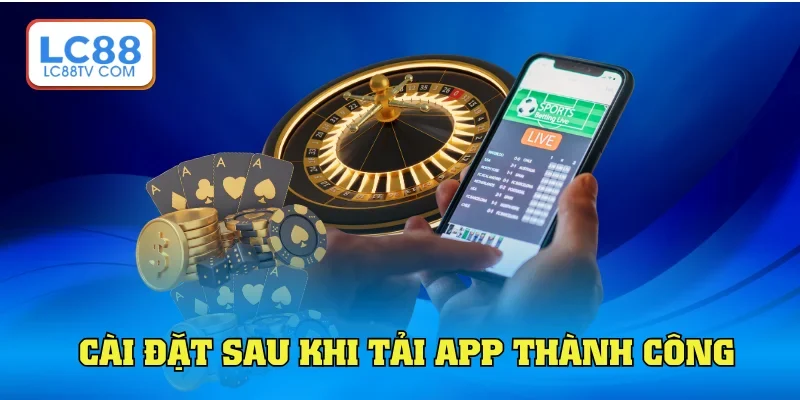 Cài đặt khi tải app LC88 trên máy