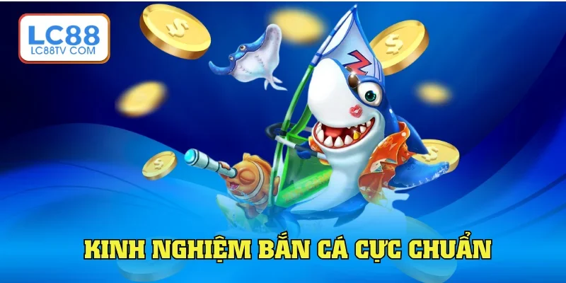 Kết hợp kinh nghiệm bắn cá chuẩn