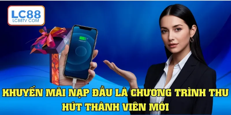 Khuyến mãi nạp đầu là chương trình thu hút thành viên mới